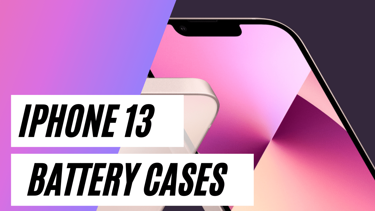 The Best iPhone 13 Battery Cases